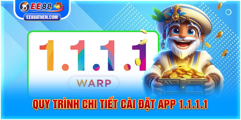 Quy trình chi tiết cài đặt app 1.1.1.1