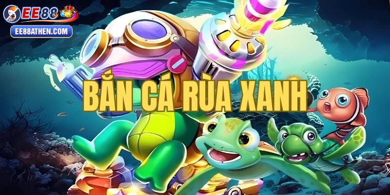 Game bắn cá rùa xanh săn boss đổi đời nhanh