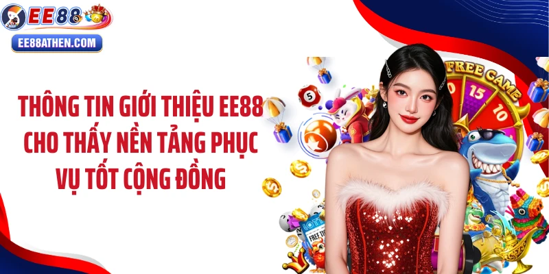 Thông tin giới thiệu EE88 cho thấy nền tảng phục vụ tốt cộng đồng