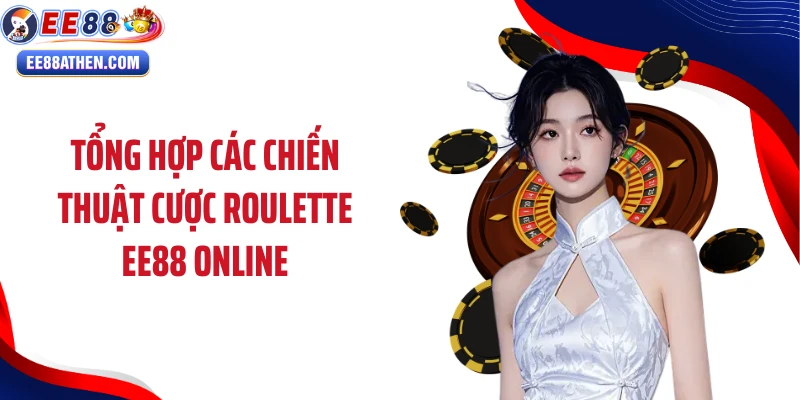 Tổng hợp các chiến thuật cược Roulette EE88 online